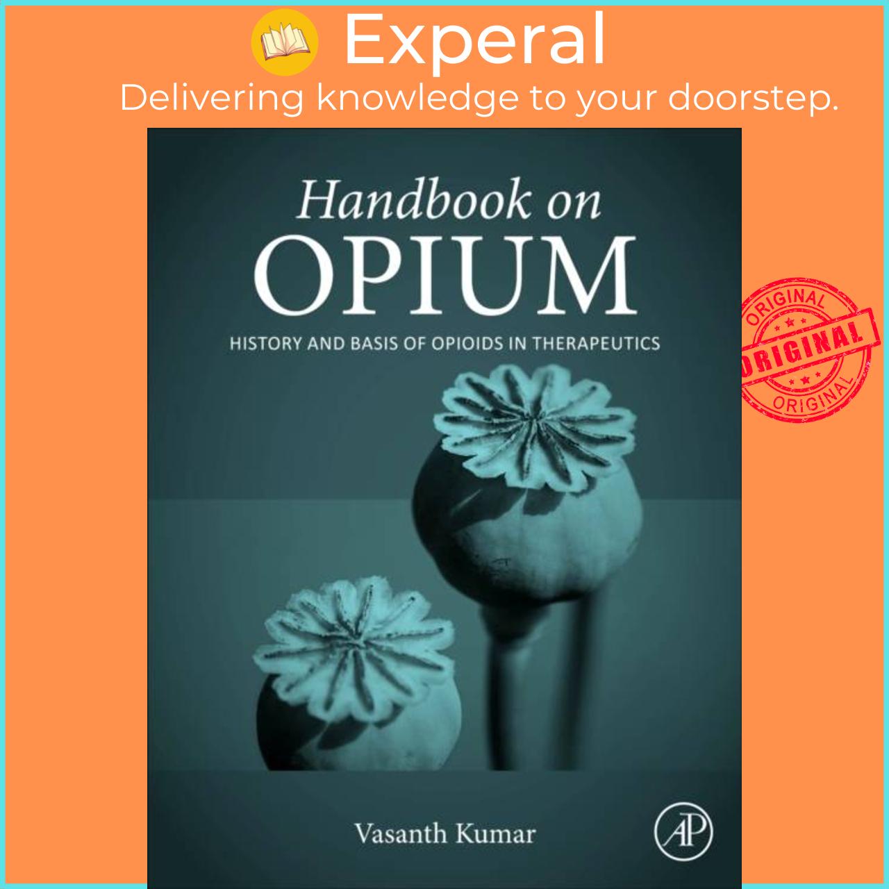 Sách - Handbook on Opium - History and Basis of Opioids in Therapeutics by Vasanth Kumar (UK edition, paperback)
