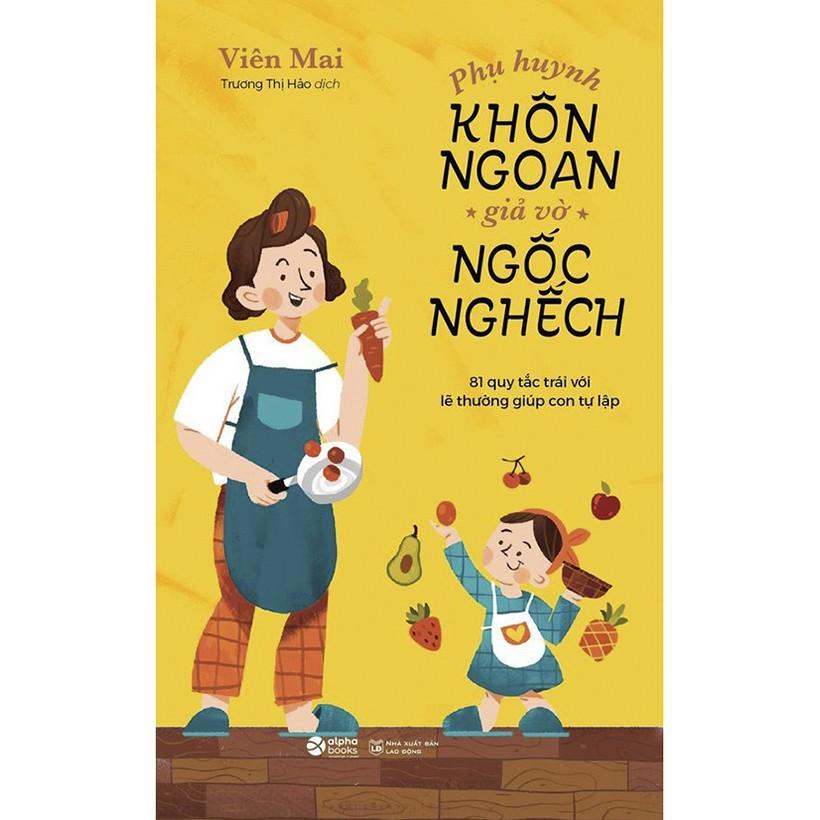 Sách Phụ Huynh Khôn Ngoan Giả Vờ Ngốc Nghếch - Alphabooks - Bản Quyền