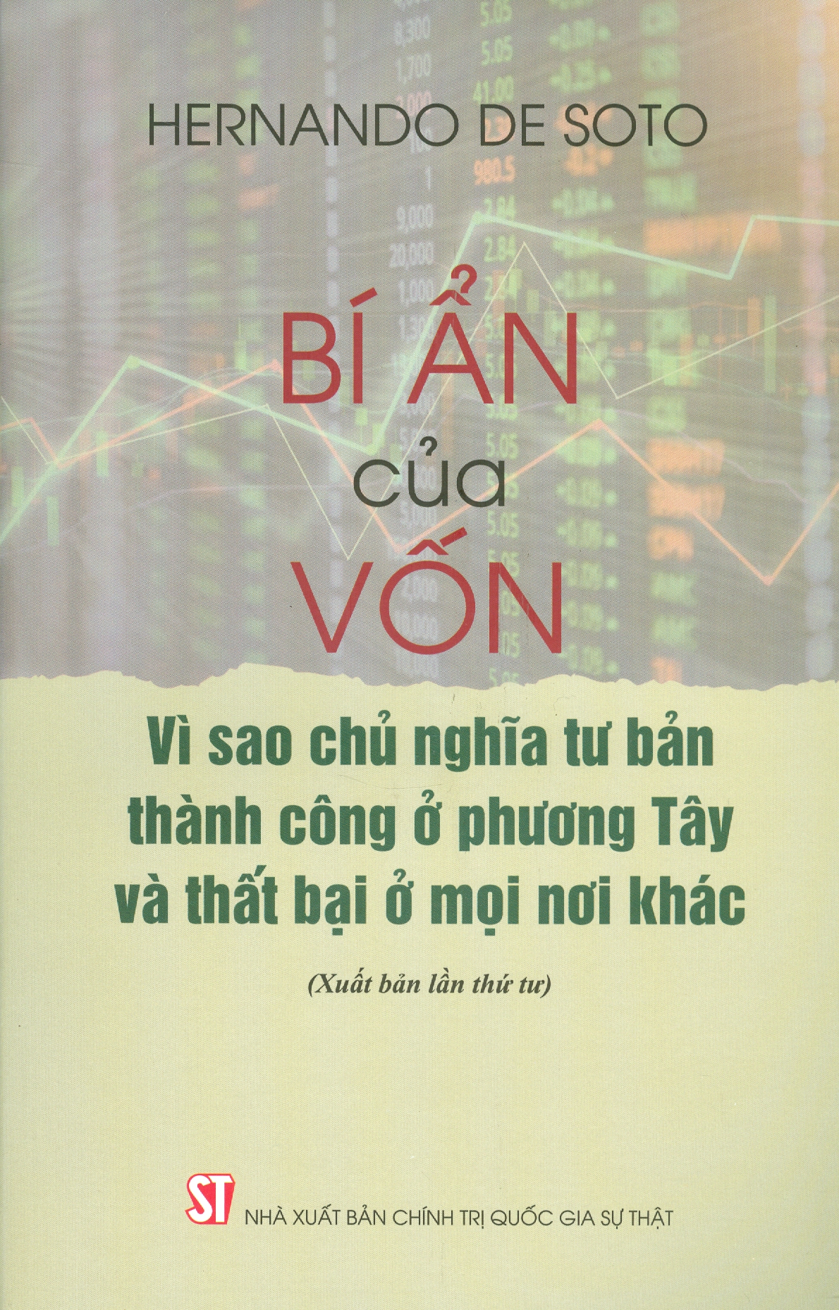 BÍ ẨN CỦA VỐN - Vì Sao Chủ Nghĩa Tư Bản Thành Công Ở Phương Tây Và Thất Bại Ở Mọi Nơi Khác (Xuất bản lần thứ tư)