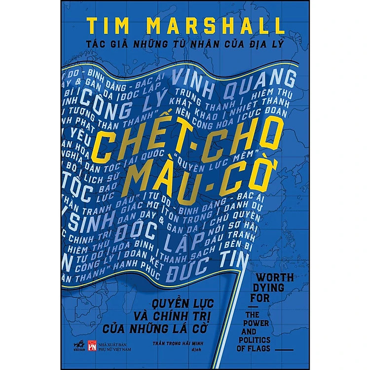 CHẾT CHO MÀU CỜ - Quyền Lực Và Chính Trị Của Những Lá Cờ - Tim Marshall - Trần Trọng Hải Minh dịch -