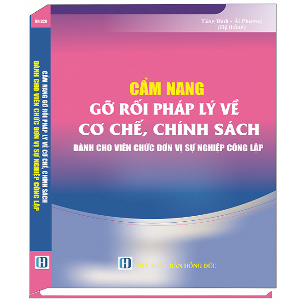 Cẩm Nang Gỡ Rối Pháp Lý Về Cơ Chế, Chính Sách Dành Cho Viên Chức Đơn Vị Sự Nghiệp Công Lập