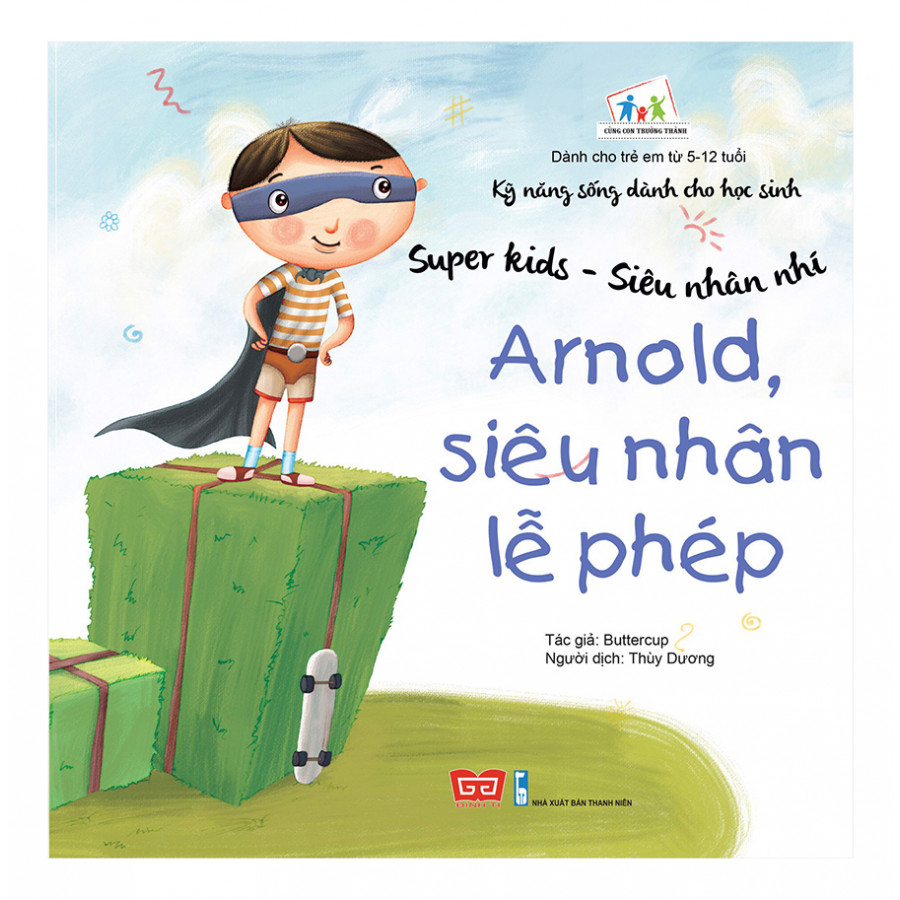 Kỹ Năng Sống Dành Cho Học Sinh - Super Kids - Siêu Nhân Nhí - Arnold, Siêu Nhân Lễ Phép