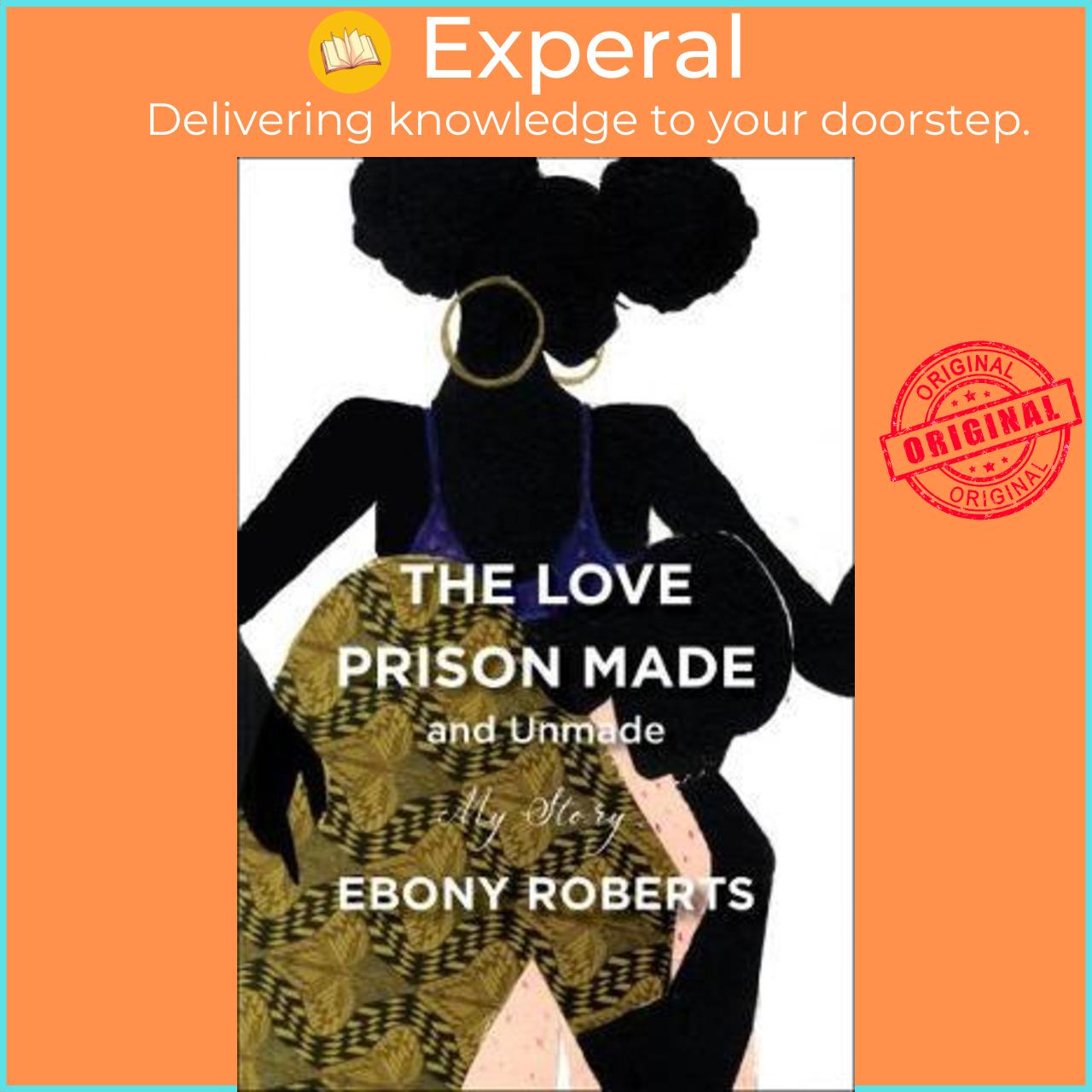 Sách - The Love Prison Made and Unmade : My Story by Ebony Roberts