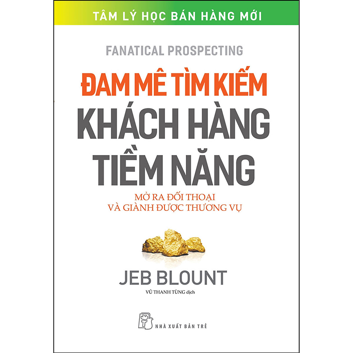 Sách Đam mê tìm kiếm khách hàng tiềm năng: Mở ra đối thoại và giành được thương vụ