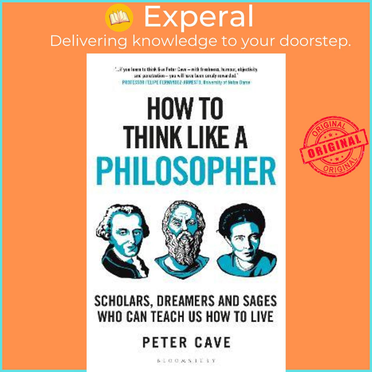 Sách - How to Think Like a Philosopher : Scholars, Dreamers and Sages Who Can Teac by Peter Cave