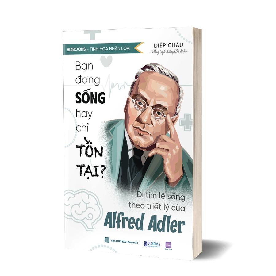 Sách Bạn Đang Sống Hay Chỉ Tồn Tại?  Đi Tìm Lẽ Sống Theo Triết Lý Của Alfred Adler - Bizbooks