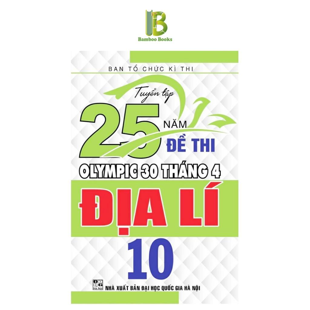 Sách - Tuyển Tập 25 Năm Đề Thi Olympic 30 Tháng 4 Địa Lí Lớp 10 - Ban Tổ Chức Kỳ Thi - Hồng Ân