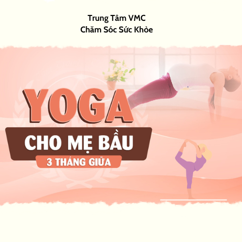 Khóa Học Video Online Yoga Cho Mẹ Bầu 3 Tháng Giữa - Trung Tâm Chăm Sóc Sức Khỏe VMC