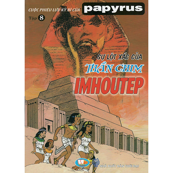Cuộc Phiêu Lưu Kỳ Bí Của Papyrus - Tập 8 : Sự Lột Xác Của Thần Chim Imhotep