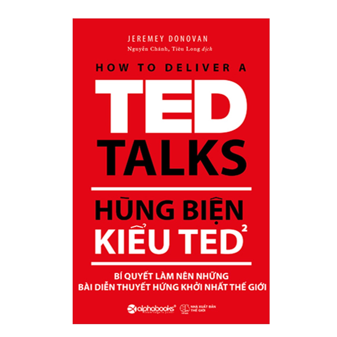 Combo Hùng Biện Kiểu Ted: Hùng Biện Kiểu Ted 1 - Bí Quyết Diễn Thuyết Trước Đám Đông &quot;Chuẩn' + Hùng Biện Kiểu Ted 2 - Bí Quyết Làm Nên Những Bài Diễn Thuyết Hứng Khởi Nhất Thế Giới