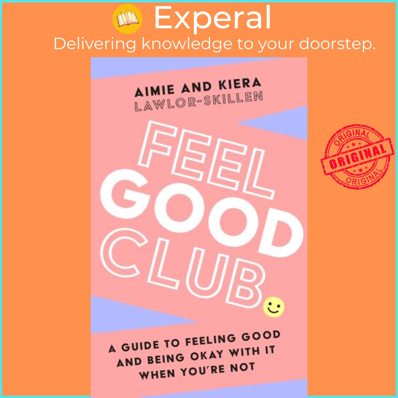 Sách - Feel Good Club - A Guide to Feeling Good and Being Okay with it W by Kiera Lawlor-Skillen (UK edition, paperback)