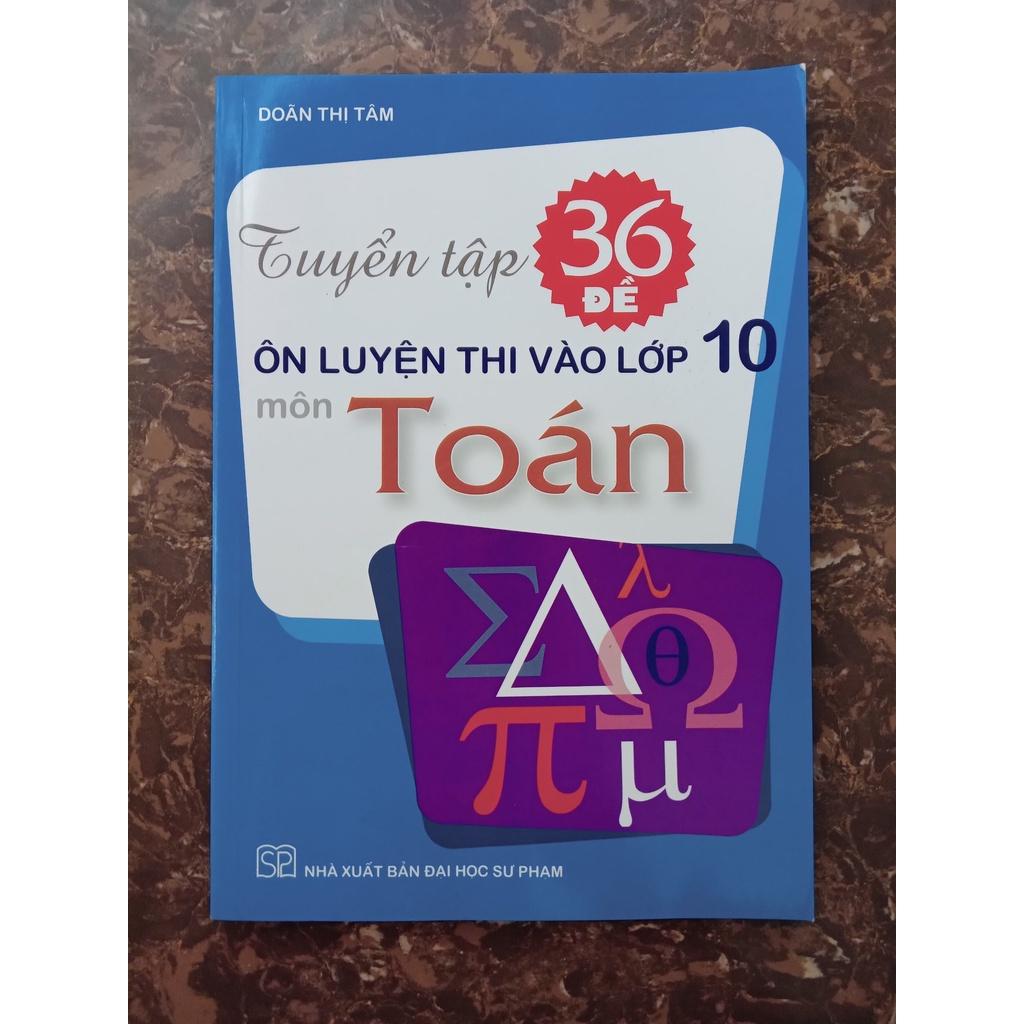 Sách - Tuyển tập 36 Đề ôn luyện thi vào lớp 10 môn Toán