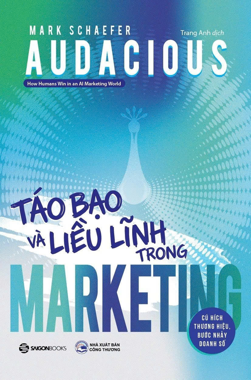 AUDACIOUS: Táo Bạo Và Liều Lĩnh Trong Marketing - Mark Schaefer - Trang Anh dịch - Saigonbooks