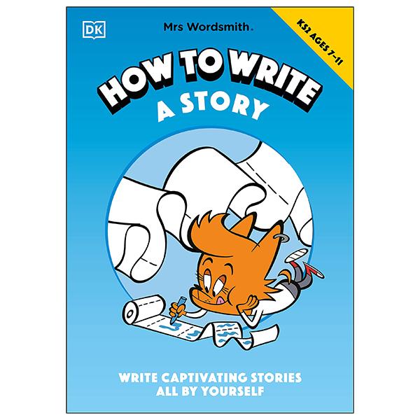 Mrs Wordsmith How To Write A Story, Ages 7-11 (Key Stage 2): Write Captivating Stories All By Yourself