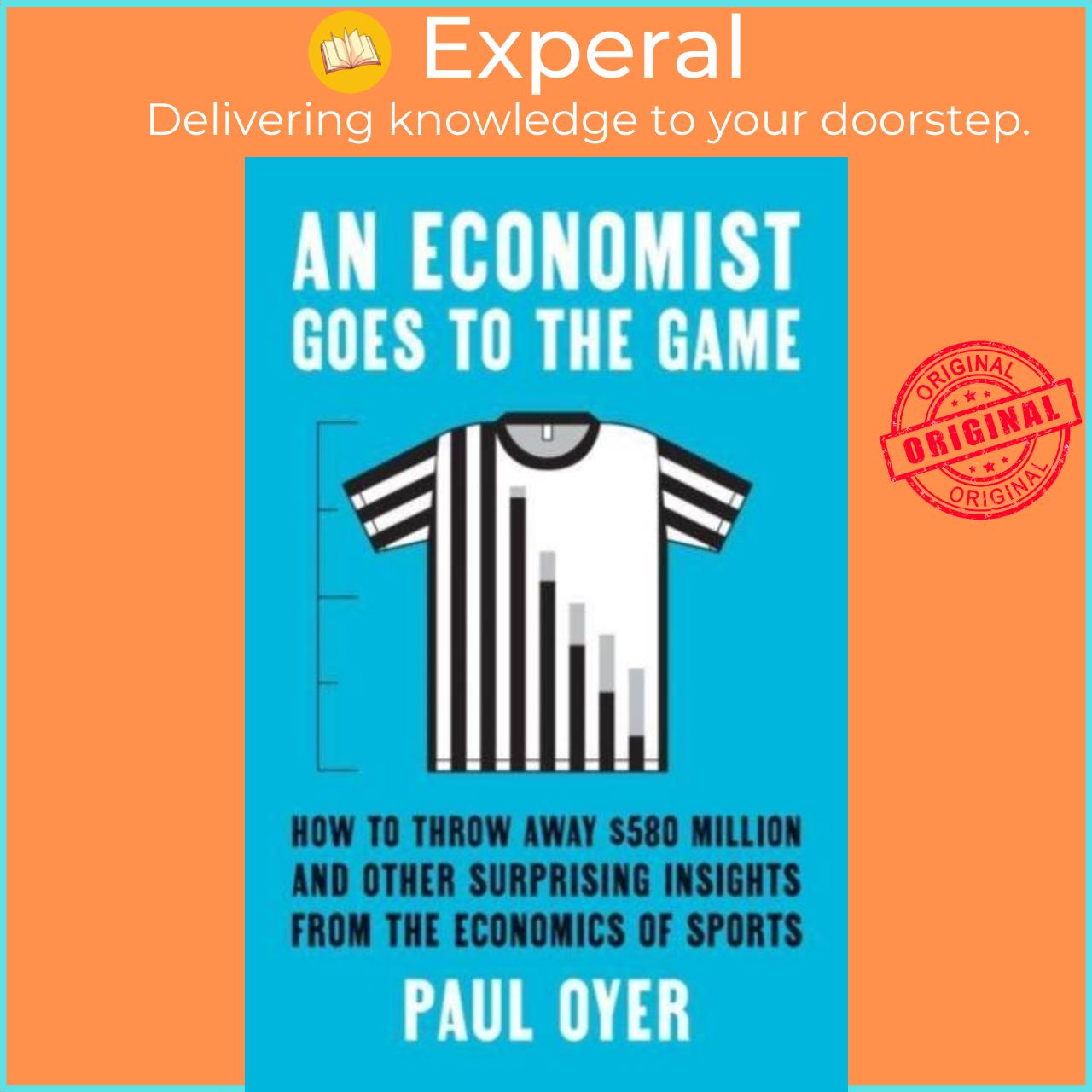 Sách - An Economist Goes to the Game - How to Throw Away $580 Million and Other Sur by Paul Oyer (UK edition, hardcover)