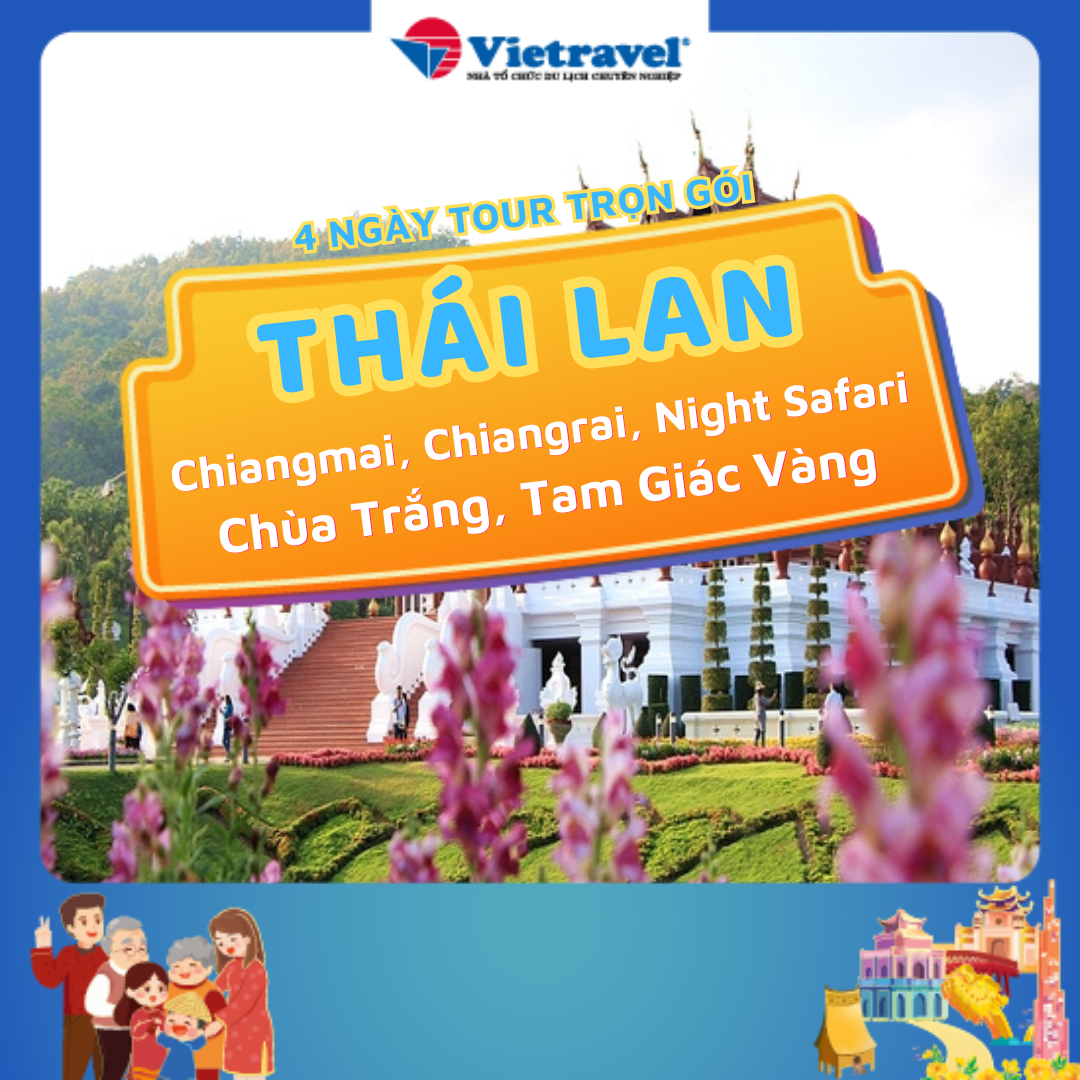 Thái Lan: Chiangmai – Chiangrai: Khám phá Chùa Trắng & Tam Giác Vàng - Tặng vé tham quan Chiang Mai Night Safari