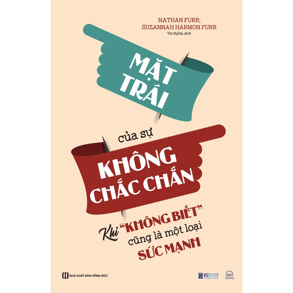 Mặt Trái Của Sự Không Chắc Chắn Khi Không Biết Cũng Là Một Loại Sức Mạnh - Sách Phát Triển Bản Thân - Bản Quyền