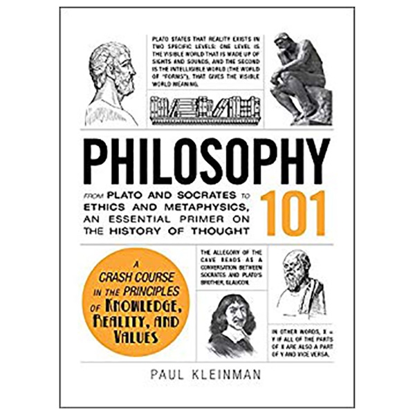 Philosophy 101 : From Plato and Socrates to Ethics and Metaphysics, an Essential Primer on the History of Thought