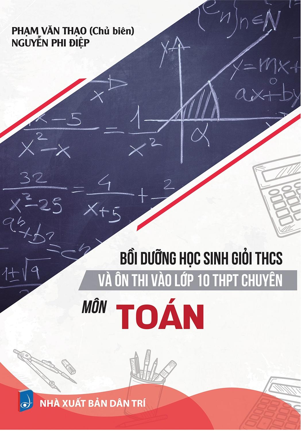 Bồi Dưỡng Học Sinh Giỏi THCS Và Ôn Thi Vào Lớp 10 THPT Chuyên Môn Toán