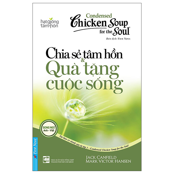 Condensed Chicken Soup For The Soul 1 - Chia Sẻ Tâm Hồn &amp; Quà Tặng Cuộc Sống (Song Ngữ Anh Việt) (Tái Bản 2022)