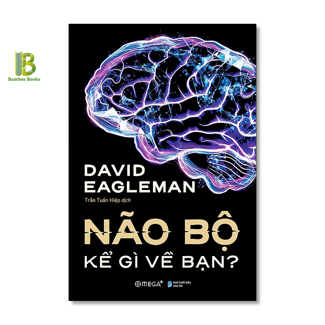 Combo 2Q Hiểu Cách Hoạt Động Của Não Bộ: Não Bộ Kể Gì Về Bạn + Giải Mã Hành Vi, Kiểm Soát Cảm Xúc, Thấu Hiểu Tâm Trí - David Eagleman - The New York Times Best Selling Author - Tặng Kèm Bookmark Bamboo Books