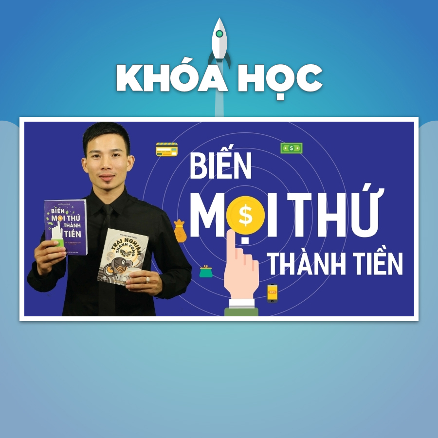 Khóa Học Biến Mọi Thứ Thành Tiền