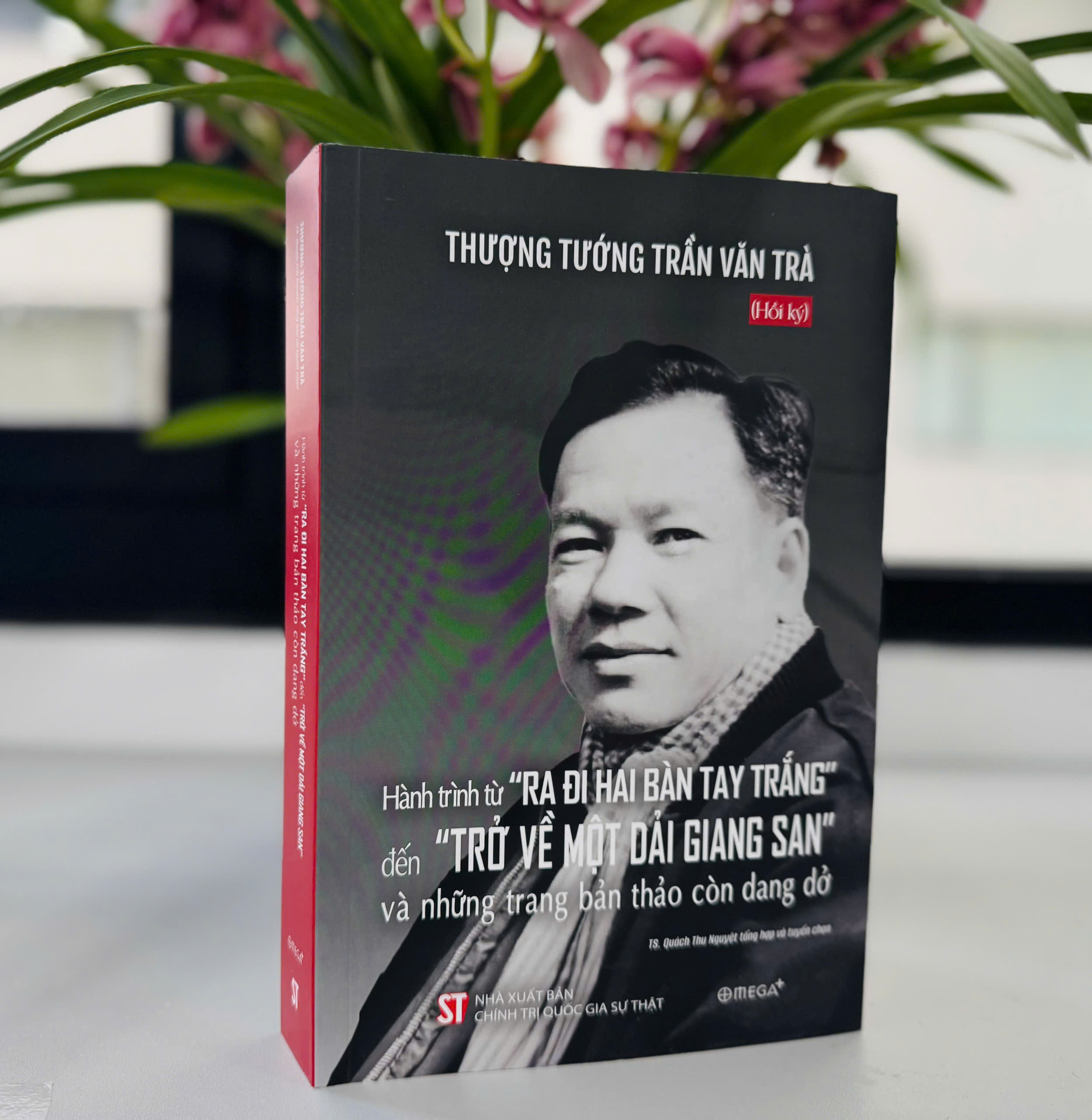 (Hồi ký) THƯỢNG TƯỚNG TRẦN VĂN TRÀ - Hành Trình Từ Ra Đi Hai Bàn Tay Trắng Đến Trở Về Một Dải Giang San Và Những Trang Bản Thảo Còn Dang Dở - TS. Quách Thu Nguyệt tổng hợp và tuyển chọn - Omega Plus - NXB Chính trị quốc gia sự thật