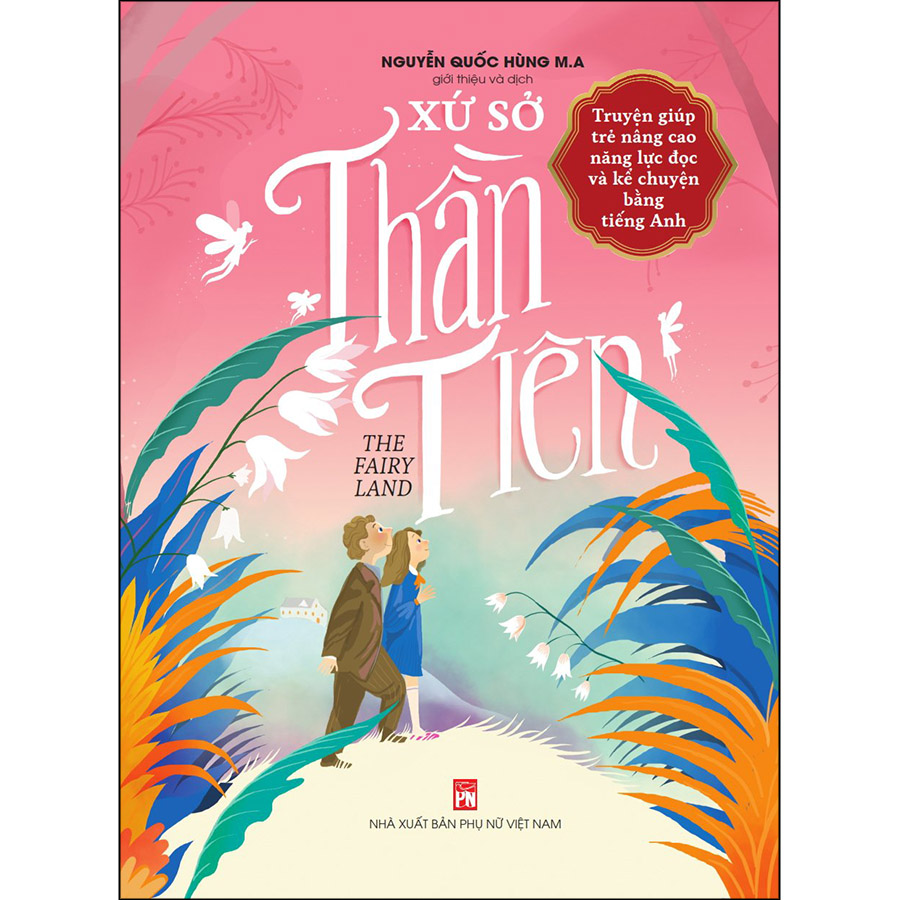 The Fairy Land - Xứ Sở Thần Tiên (Truyện Giúp Trẻ Nâng Cao Năng Lực Đọc
Và Kể Chuyện Bằng Tiếng Anh)