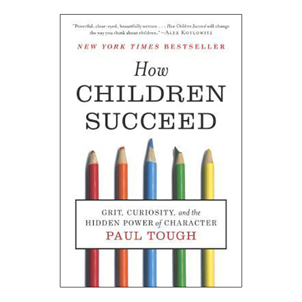 How Children Succeed : Grit, Curiosity, and the Hidden Power of Character