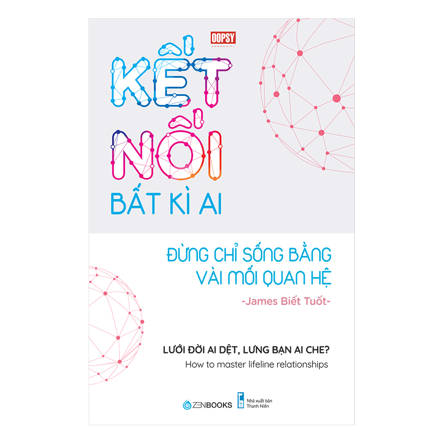 Kết Nối Bất Kì Ai - Đừng chỉ sống bằng vài mối quan hệ. Lưới trời ai dệt, lưng bạn ai che ?