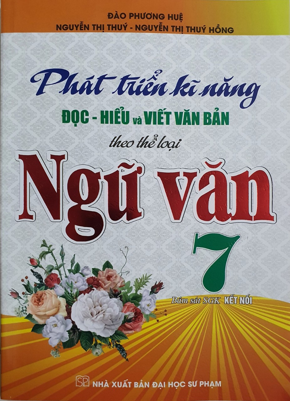 Sách - Phát Triển Kĩ Năng Đọc - Hiểu Và Viết Văn Bản Theo Thể Loại Ngữ Văn 7 (bám sát sgk kết nối)