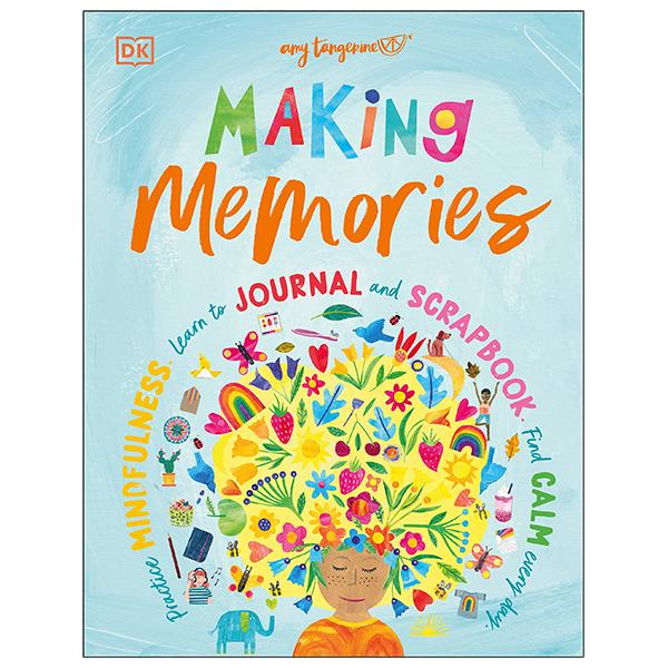 Making Memories: Practice Mindfulness, Learn To Journal And Scrapbook, Find Calm Every Day