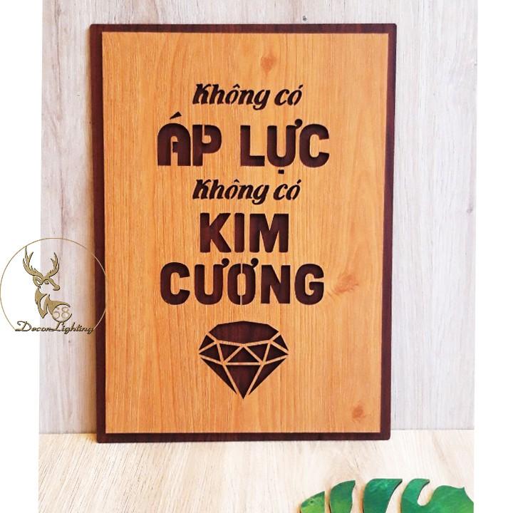 Tranh Gỗ ,Tranh dán tường , tranh treo tường tạo động lực câu slogan Không có áp lực không có kim cương LP0361