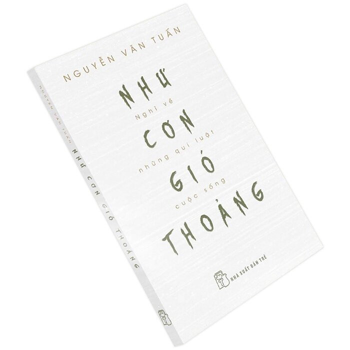 NHƯ CƠN GIÓ THOẢNG - Nghĩ Về Những Quy Luật Cuộc Sống - GS. Nguyễn Văn Tuấn -