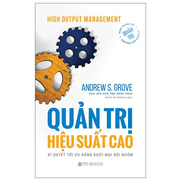 Sách - High Output Management - Quản Trị Hiệu Suất Cao - Bí Quyết Tối Ưu Năng Suất Mọi Đội Nhóm