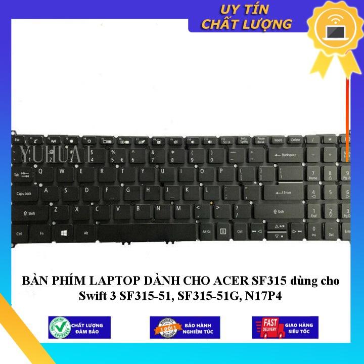 BÀN PHÍM LAPTOP dùng cho ACER SF315 dùng cho Swift 3 SF315-51, SF315-51G, N17P4 - Hàng Nhập Khẩu New Seal