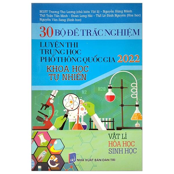 30 Bộ Đề Trắc Nghiệm - Luyện Thi THPT Quốc Gia 2022: - Vật Lí - Hóa Học - Sinh Học