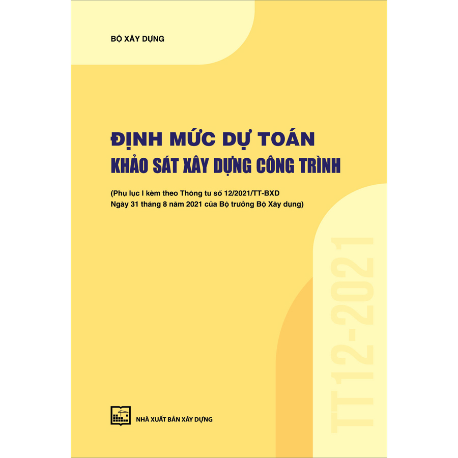 Định Mức Dự Toán Khảo Sát Xây Dựng Công Trình (Phụ Lục I Kèm Theo Thông Tư Số 12/2021/TT-BXD Ngày 31/8/2021 Của Bộ Trưởng Bộ Xây Dựng)