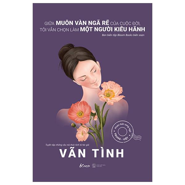 Sách - Giữa Muôn Vàn Ngã Rẽ Của Cuộc Đời, Tôi Vẫn Chọn Làm Một Người Kiêu Hãnh - Phiên Bản Song Ngữ Trung-Việt