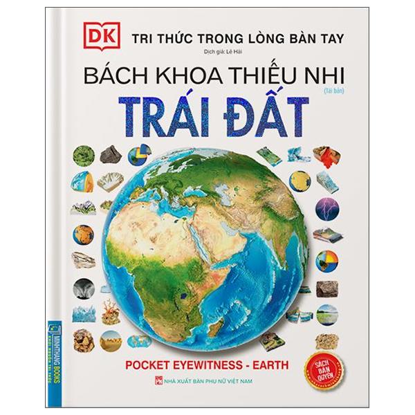 Tri Thức Trong Lòng Bàn Tay - Bách Khoa Thiếu Nhi - Trái Đất (Bìa Cứng) (Tái Bản 2022)