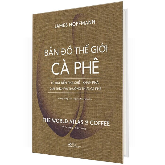 Bản Đồ Thế Giới Cà Phê - Từ Hạt Đến Pha Chế - Khám Phá , Giải Thích Và Thưởng Thức Cà Phê - James Hoffmann
