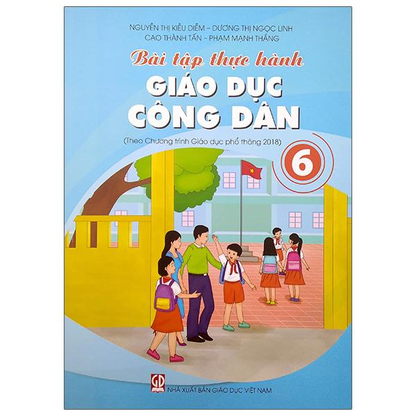 Bài Tập Thực Hành Giáo Dục Công Dân Lớp 6 (Theo Chương Trình Giáo Dục Phổ Thông 2018)