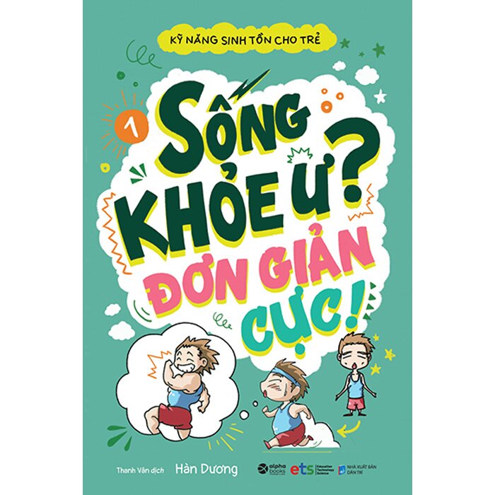 Kỹ Năng Sinh Tồn Cho Trẻ - Tập 2: Sống Khỏe Ư? Đơn Giản Cực!