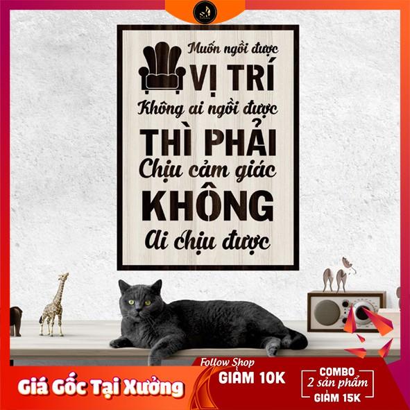 Tranh gỗ DECOR - SLOGAN tạo động lực, Truyền cảm hứng -Muốn ngồi vị trí không ai ngồi được... không ai chịu được