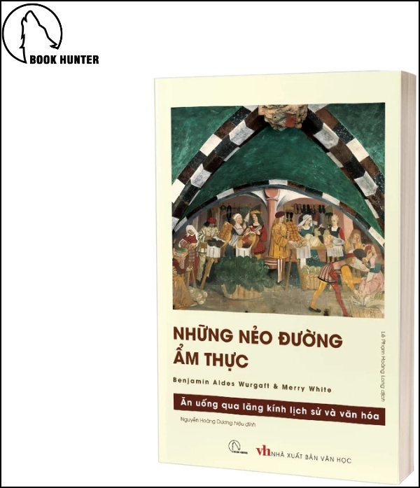 Những Nẻo Đường Ẩm Thực – Hành Trình Khám Phá Lịch Sử Và Văn Hóa Qua Mâm Cơm - Benjamin Aides Wargatt &amp; Merry White
