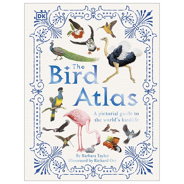 The Bird Atlas: A Pictorial Guide To The World's Birdlife