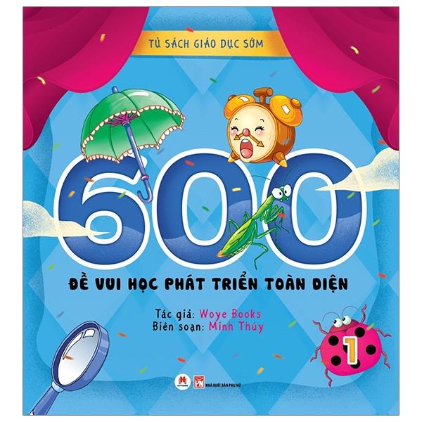 Tủ Sách Giáo Dục Sớm - 600 Đề Vui Học Phát Triển Toàn Diện - Tập 1