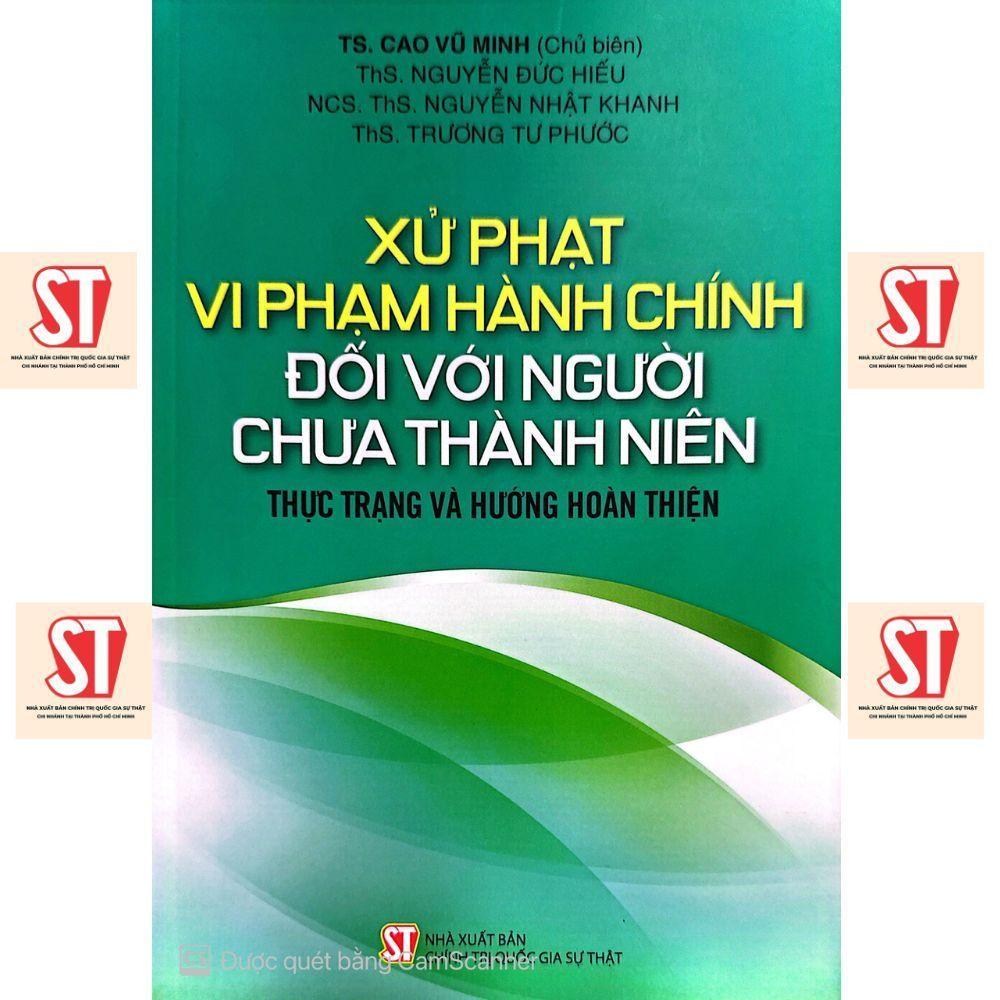 Sách - Xử Phạt Vi Phạm Hành Chính Đối Với Người Chưa Thành Niên - Thực Trạng Và Hướng Hoàn Thiện - NXB Chính Trị Quốc Gia
