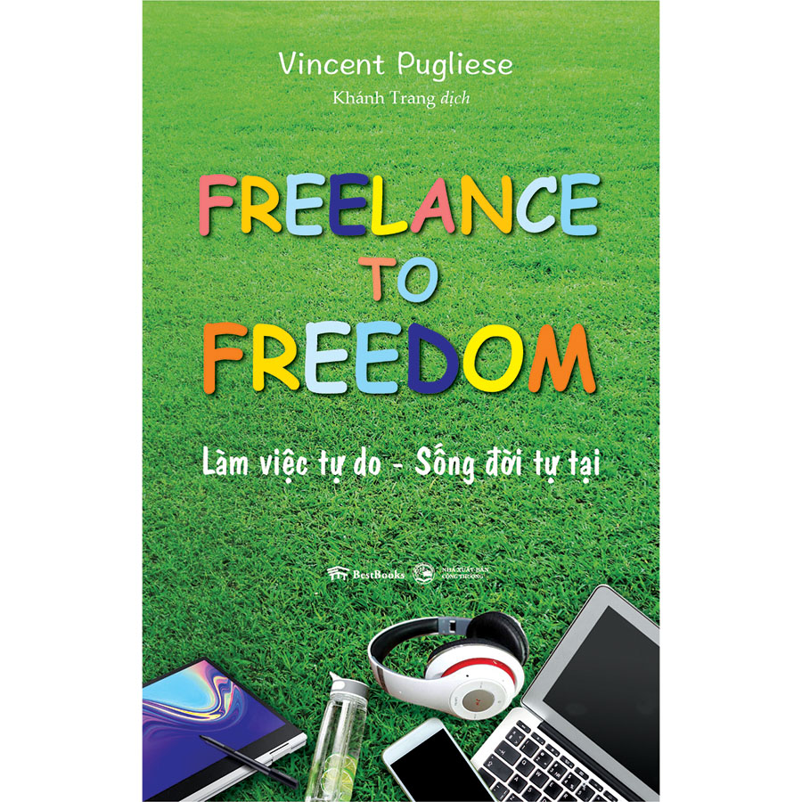 Freelance To Freedom: Làm Việc Tự Do - Sống Đời Tự Tại