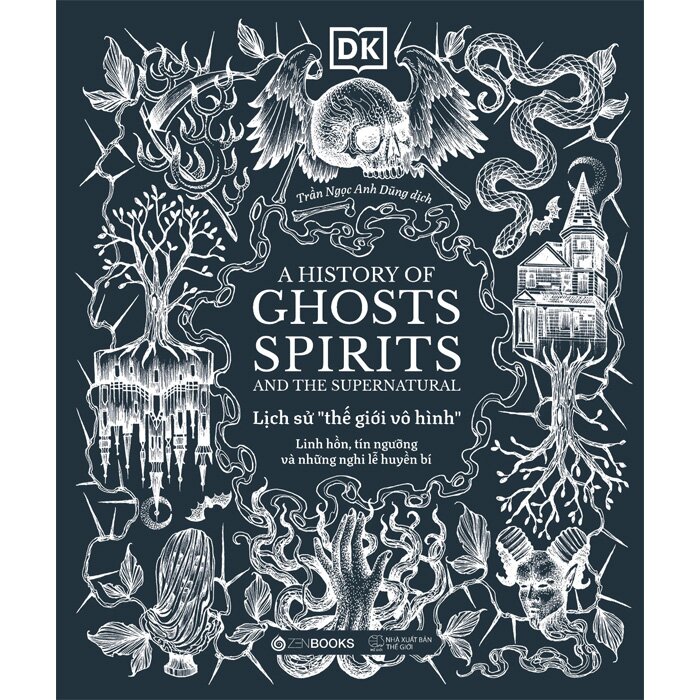 Lịch Sử Thế Giới Vô Hình - Linh Hồn, Tín Ngưỡng Và Những Nghi Lễ Huyền Bí (Bìa Cứng)